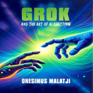 Grok and the Art of AI Chatting: Mastering the Prompt for Effective Communication