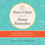 Mayo Clinic Guide to Home Remedies: Self-Care Solutions for Everyday Health Concerns