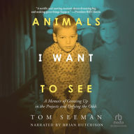 Animals I Want to See: A Memoir of Growing Up in the Projects and Defying the Odds