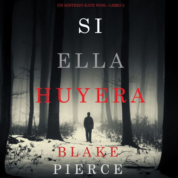Si Ella Huyera (Un Misterio Kate Wise - Libro 5): Narrado digitalmente usando una voz sintetizada