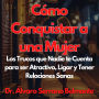 Cómo Conquistar a una Mujer: Los Trucos que Nadie te Cuenta para ser Atractivo, Ligar y Tener Relaciones Sanas