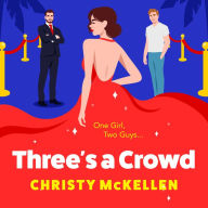 Three's a Crowd: The BRAND NEW unmissable FRIENDS TO LOVERS spicy romantic comedy from Christy McKellen for 2024