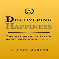 Discovering Happiness:: The secrets of life's most precious quest!