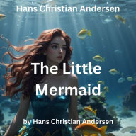 Hans Christian Andersen: The Little Mermaid