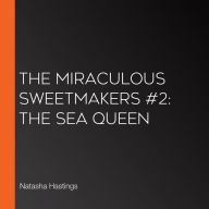 The Miraculous Sweetmakers #2: The Sea Queen