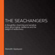 The Seachangers: A thoughtful, charming and sensitive story about aging, resilience and the delight of rediscovery.