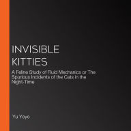 Invisible Kitties: A Feline Study of Fluid Mechanics or The Spurious Incidents of the Cats in the Night-Time