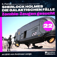 Zombie-Zeugen gesucht (Sherlock Holmes - Die galaktischen Fälle, Folge 22)