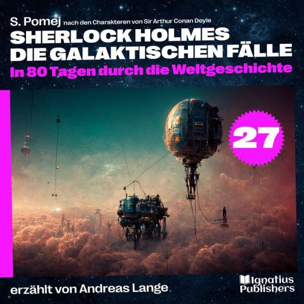 In 80 Tagen durch die Weltgeschichte (Sherlock Holmes - Die galaktischen Fälle, Folge 27)