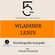 Wladimir Lenin: Kurzbiografie kompakt: 5 Minuten: Schneller hören - mehr wissen!