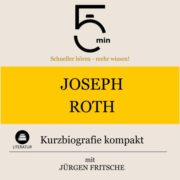 Joseph Roth: Kurzbiografie kompakt: 5 Minuten: Schneller hören - mehr wissen!
