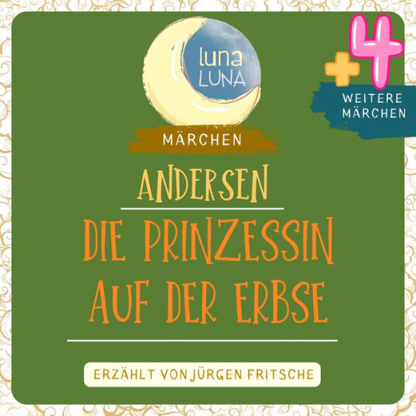 Die Prinzessin auf der Erbse plus vier weitere Märchen von Hans Christian Andersen: Die Prinzessin auf der Erbse, Der unartige Knabe, Der böse Fürst, Der Engel, Das Feuerzeug,