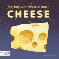 The Boy Who Wanted More Cheese