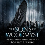 The Sons of Woodmyst: The Woodmyst Chronicles Book II