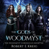 The Gods of Woodmyst: The Woodmyst Chronicles Book VIII