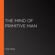 The Mind of Primitive Man