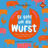 Es geht um die Wurst - Was du wissen musst, wenn du gern Fleisch isst