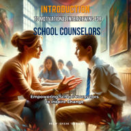 Introduction to Motivational Interviewing for School Counselors: Empowering School Counselors to Inspire Change