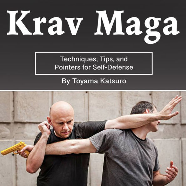 Krav Maga: Techniques, Tips, and Pointers for Self-Defense
