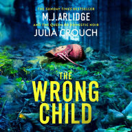 The Wrong Child: The jaw dropping and twisty new thriller about a mother with a shocking secret