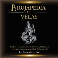 Brujapedia de velas: Hechizos con velas, rituales con velas, diferentes velas para rituales y velas de colores para rituales y hechizos de amor, hechizos de protección, hechizos de prosperidad, hechizos de luna