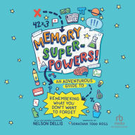 Memory Superpowers!: An Adventurous Guide to Remembering What You Don't Want to Forget