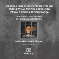 Pessoas com deficiência mental ou intelectual autoras de ilícito penal e medida de segurança: uma perspectiva a partir do processo estrutural (Abridged)