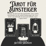 Tarot für Einsteiger: Meistern Sie die Kunst des psychischen Tarot-Lesens, entschlüsseln Sie die wahren Bedeutungen der Tarot-Karten und entfesseln Sie die Kraft einfacher Tarot-Legesysteme