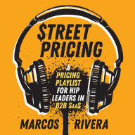Street Pricing: A Pricing Playlist for Hip Leaders in B2B SaaS (Abridged)