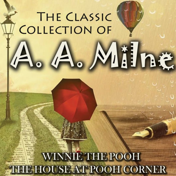 The Classic Collection of A. A. Milne: Winnie the Pooh, The House at Pooh Corner