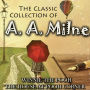 The Classic Collection of A. A. Milne: Winnie the Pooh, The House at Pooh Corner