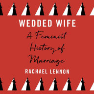 Wedded Wife: a feminist history of marriage