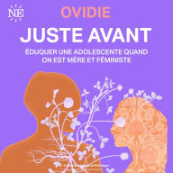 Juste avant: Éduquer une adolescente quand on est mère et féministe