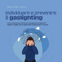 Individuare e prevenire il gaslighting Come smascherare facilmente il gaslighting sulla base di 11 segnali e sfuggire alla trappola della manipolazione in 5 passi.