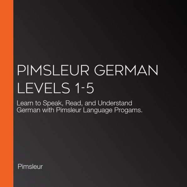 Pimsleur German Levels 1-5: Learn to Speak, Read, and Understand German with Pimsleur Language Progams.