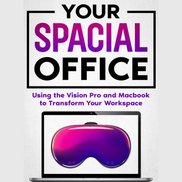 Your Spacial Office: Using Vision Pro and Macbook to Transform Your Workspace