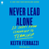 Never Lead Alone: 10 Shifts from Leadership to Teamship