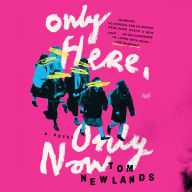 Only Here, Only Now: A Novel