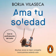 Ama tu soledad: Muchas veces la mejor compañía la encuentras estando solo