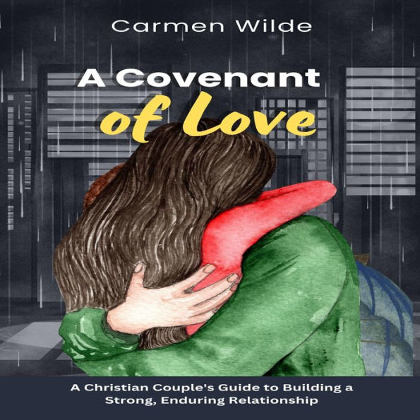 A Covenant of Love: A Christian Couple's Guide to Building a Strong, Enduring Relationship