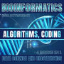 Bioinformatics: Algorithms, Coding, Data Science And Biostatistics