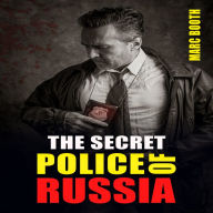SECRET POLICE OF RUSSIA, THE: Neglectful Treatment, Cooperation, and Giving in (2022 Guide for Beginners)