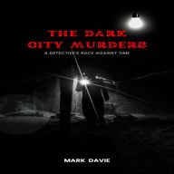 The Dark City Murders: A Detective's Race Against Time