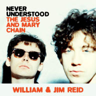 Never Understood: The Jesus and Mary Chain