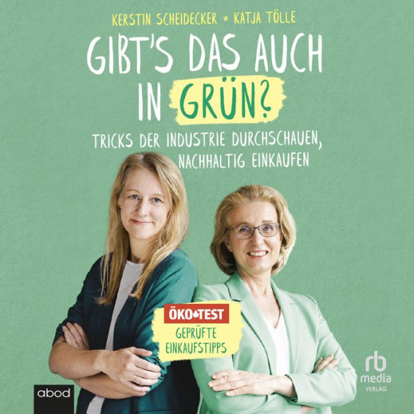 Gibt`s das auch in Grün?: Tricks der Industrie durchschauen, nachhaltig einkaufen