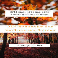 Die Rückkehr des verlorenen Sohnes: Erlösung, Reue und Eine Zweite Chance auf Liebe