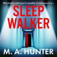 Sleepwalker: A BRAND NEW utterly gripping, twisty, psychological thrillers from BESTSELLER M A Hunter for Summer 2024