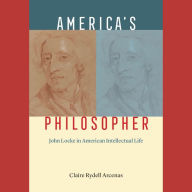 America's Philosopher: John Locke in American Intellectual Life