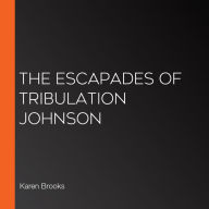 The Escapades of Tribulation Johnson