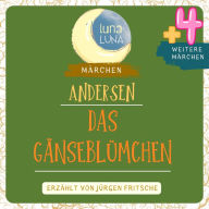 Das Gänseblümchen plus vier weitere Märchen von Hans Christian Andersen: Das Gänseblümchen, Die Windmühle, Tanze tanze Püppchen mein, Zwei Jungfern, Die glückliche Familie,